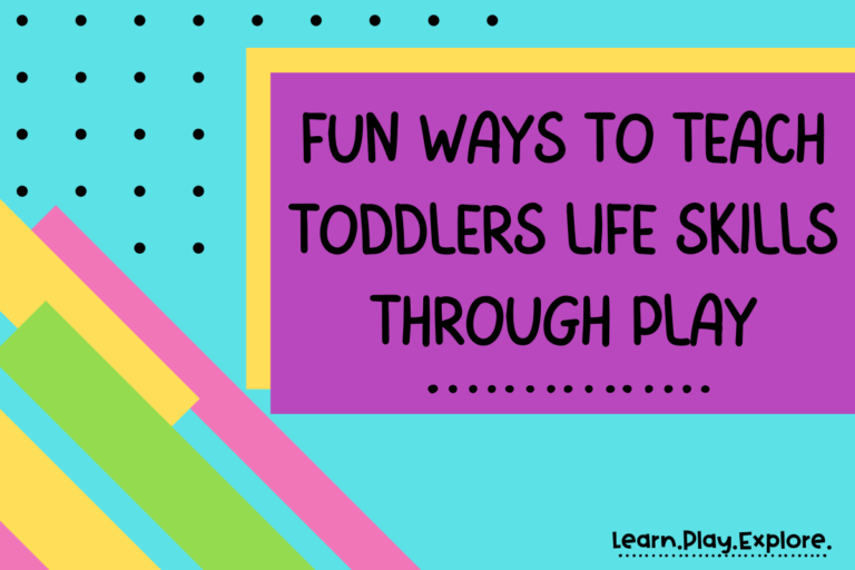 Fun Ways to Teach Toddlers Life Skills Through Play